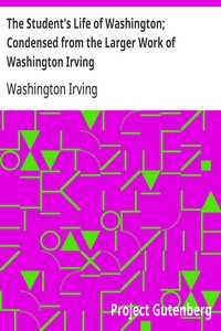The Student's Life of Washington; Condensed from the Larger Work of Washington Irving: For Young Persons and for the Use of Schools — Washington Irving cover
