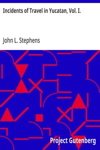 Incidents of Travel in Yucatan, Vol. I. — John L. Stephens cover
