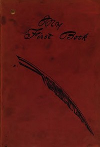 My First Book:: the experiences of Walter Besant, James Payn, W. Clark Russell, Grant Allen, Hall Caine, George R. Sims, Rudyard Kipling, A. Conan Doyle, M.E. Braddon, F.W. Robinson, H. Rider Haggard, R.M. Ballantyne, I. Zangwill, Morley Roberts, Dav — Various cover