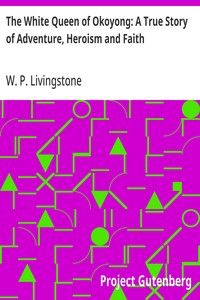 The White Queen of Okoyong: A True Story of Adventure, Heroism and Faith — W. P. (William Pringle) Livingstone cover