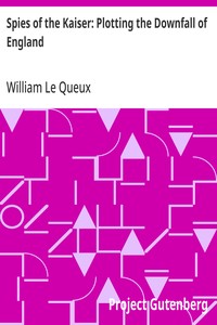 Spies of the Kaiser: Plotting the Downfall of England — William Le Queux cover