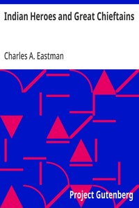 Indian Heroes and Great Chieftains — Charles A. Eastman cover