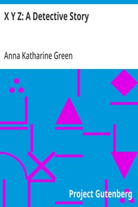 X Y Z: A Detective Story — Anna Katharine Green cover