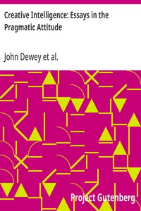 Creative Intelligence: Essays in the Pragmatic Attitude — John Dewey cover