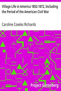 Village Life in America 1852-1872, Including the Period of the American Civil War: As Told in the Diary of a School-Girl — Caroline Cowles Richards cover