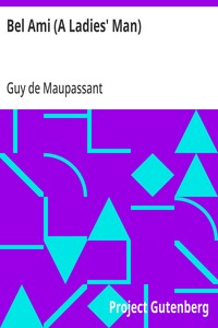 Bel Ami (A Ladies' Man): The Works of Guy de Maupassant, Vol. 6 — Guy de Maupassant cover