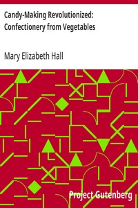 Candy-Making Revolutionized: Confectionery from Vegetables — Mary Elizabeth Hall cover