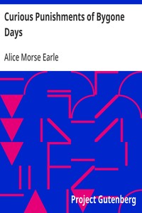 Curious Punishments of Bygone Days — Alice Morse Earle cover