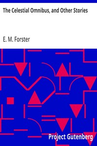 The Celestial Omnibus, and Other Stories — E. M. (Edward Morgan) Forster cover