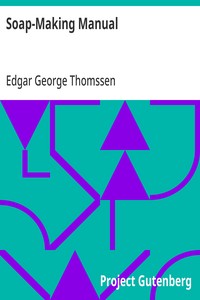 Soap-Making Manual: A Practical Handbook on the Raw Materials, Their Manipulation, Analysis and Control in the Modern Soap Plant. — Edgar George Thomssen cover