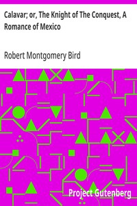 Calavar; or, The Knight of The Conquest, A Romance of Mexico — Robert Montgomery Bird cover