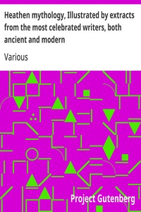 Heathen mythology, Illustrated by extracts from the most celebrated writers, both ancient and modern — Various cover