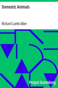 Domestic Animals: History and description of the horse, mule, cattle, sheep, swine, poultry and farm dogs; with directions for their management, breeding, crossing, rearing, feeding, and preparation for a profitable market; also their diseases and re — Richard Lamb Allen cover