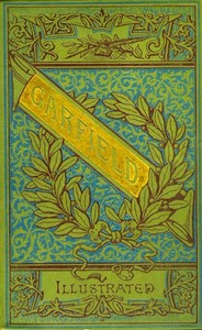 The Life and Public Services of James A. Garfield: Twentieth President of the United States, Including Full and Accurate Details of His Eventful Administration, Assassination, Last Hours, Death, Etc., Together with Notable Extracts from His Speeches — E. E. (Emma Elizabeth) Brown cover