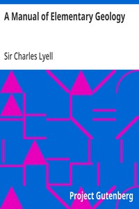 A Manual of Elementary Geology: or, The Ancient Changes of the Earth and its Inhabitants as Illustrated by Geological Monuments — Charles, Sir Lyell cover