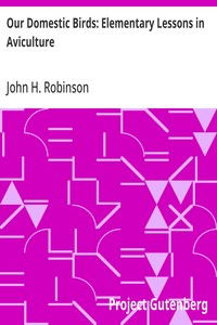 Our Domestic Birds: Elementary Lessons in Aviculture — John H. (John Henry) Robinson cover