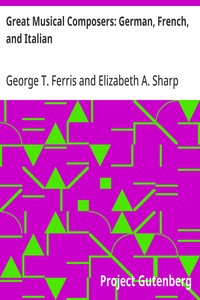 Great Musical Composers: German, French, and Italian — George T. (George Titus) Ferris cover