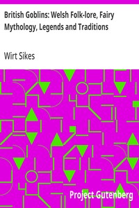British Goblins: Welsh Folk-lore, Fairy Mythology, Legends and Traditions — Wirt Sikes cover