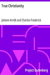 True Christianity: A Treatise on Sincere Repentence, True Faith, the Holy Walk of the True Christian, Etc. — Johann Arndt cover