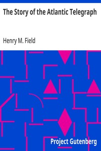The Story of the Atlantic Telegraph — Henry M. (Henry Martyn) Field cover