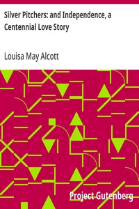 Silver Pitchers: and Independence, a Centennial Love Story — Louisa May Alcott cover