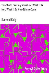 Twentieth Century Socialism: What It Is Not; What It Is: How It May Come — Edmond Kelly cover