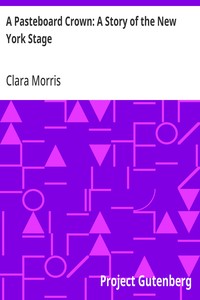 A Pasteboard Crown: A Story of the New York Stage — Clara Morris cover