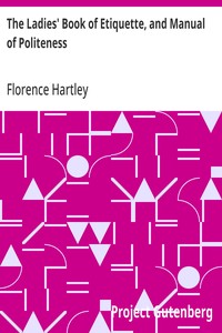 The Ladies' Book of Etiquette, and Manual of Politeness: A Complete Hand Book for the Use of the Lady in Polite Society — Florence Hartley cover