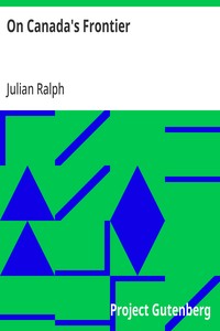 On Canada's Frontier: Sketches of History, Sport, and Adventure and of the Indians, Missionaries, Fur-traders, and Newer Settlers of Western Canada — Julian Ralph cover