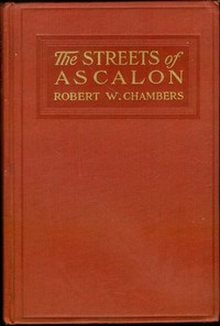 The Streets of Ascalon: Episodes in the Unfinished Career of Richard Quarren, Esqre. — Robert W. (Robert William) Chambers cover