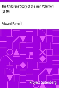 The Childrens' Story of the War, Volume 1 (of 10): From the Beginning of the War to the Landing of the British Army in France — Edward Parrott cover