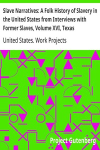 Slave Narratives: A Folk History of Slavery in the United States from Interviews with Former Slaves, Volume XVI, Texas Narratives, Part 4 — United States. Work Projects Administration cover
