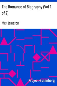 The Romance of Biography (Vol 1 of 2): or Memoirs of Women Loved and Celebrated by Poets, from the Days of the Troubadours to the Present Age. 3rd ed. 2 Vols. — Mrs. (Anna) Jameson cover