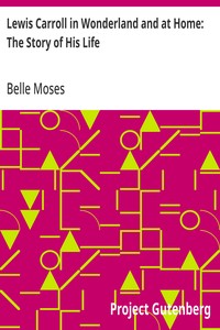 Lewis Carroll in Wonderland and at Home: The Story of His Life — Belle Moses cover