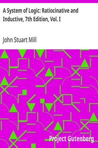 A System of Logic: Ratiocinative and Inductive, 7th Edition, Vol. I — John Stuart Mill cover