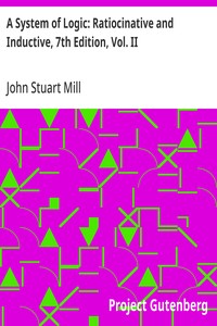 A System of Logic: Ratiocinative and Inductive, 7th Edition, Vol. II — John Stuart Mill cover