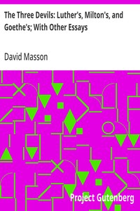 The Three Devils: Luther's, Milton's, and Goethe's; With Other Essays — David Masson cover