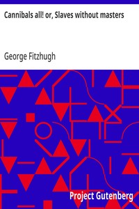Cannibals all! or, Slaves without masters — George Fitzhugh cover