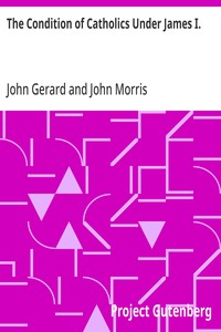 The Condition of Catholics Under James I.: Father Gerard's Narrative of the Gunpowder Plot — John Gerard cover