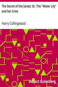 The Secret of the Sands; Or, The "Water Lily" and her Crew — Harry Collingwood cover