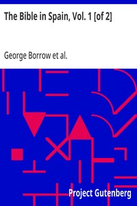 The Bible in Spain, Vol. 1 [of 2]: Or, the Journeys, Adventures, and Imprisonments of an Englishman in an Attempt to Circulate the Scriptures in the Peninsula — George Borrow cover