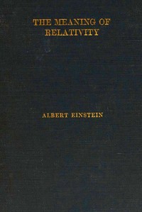 The Meaning of Relativity: Four lectures delivered at Princeton University, May, 1921 — Albert Einstein cover