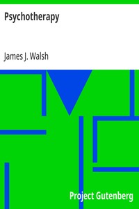 Psychotherapy: Including the History of the Use of Mental Influence, Directly and Indirectly, in Healing and the Principles for the Application of Energies Derived from the Mind to the Treatment of Disease — James J. (James Joseph) Walsh cover