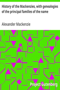History of the Mackenzies, with genealogies of the principal families of the name — Alexander Mackenzie cover