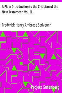 A Plain Introduction to the Criticism of the New Testament, Vol. II. — Frederick Henry Ambrose Scrivener cover