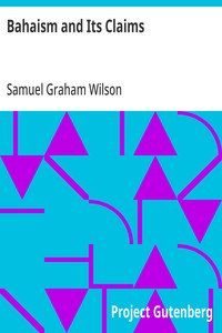 Bahaism and Its Claims: A Study of the Religion Promulgated by Baha Ullah and Abdul Baha — Samuel Graham Wilson cover