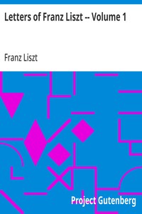 Letters of Franz Liszt -- Volume 1: from Paris to Rome: Years of Travel as a Virtuoso — Franz Liszt cover