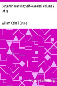 Benjamin Franklin; Self-Revealed, Volume 2 (of 2): A Biographical and Critical Study Based Mainly on his own Writings — Wiliam Cabell Bruce cover