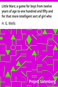 Little Wars; a game for boys from twelve years of age to one hundred and fifty and for that more intelligent sort of girl who likes boys' games and books. — H. G. (Herbert George) Wells cover