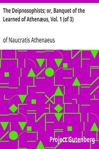 The Deipnosophists; or, Banquet of the Learned of Athenæus, Vol. 1 (of 3) — of Naucratis Athenaeus cover